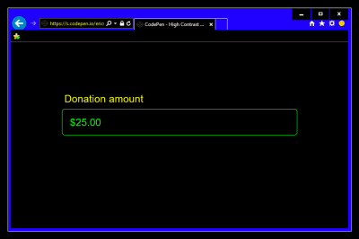 An input field with a label that reads “Donation amount” and a placeholder that reads “$25.00.” The screenshot is taken with Windows High Contrast mode active, so the placeholder element looks like entered text content. Screenshot.